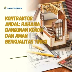 Kontraktor Andal Rahasia Bangunan Kokoh dan Aman Berkualitas Tinggi