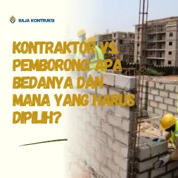 Kontraktor vs Pemborong Apa Bedanya dan Mana yang Harus Dipilih