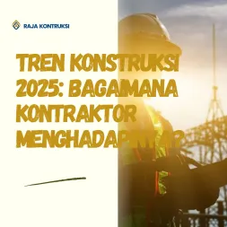 Tren Konstruksi 2025 Bagaimana Kontraktor Menghadapinya
