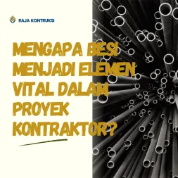 Mengapa Besi Menjadi Elemen Vital dalam Proyek Kontraktor