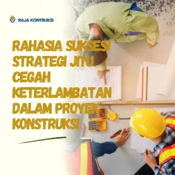 Rahasia Sukses Strategi Jitu Cegah Keterlambatan dalam Proyek Konstruksi