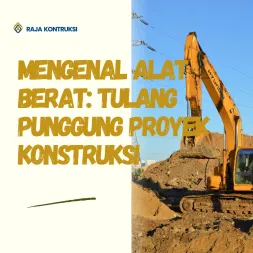 Mengenal Alat Berat Tulang Punggung Proyek Konstruksi