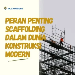 Peran Penting Scaffolding dalam Dunia Konstruksi Modern