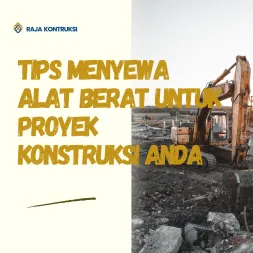 Tips Menyewa Alat Berat untuk Proyek Konstruksi Anda